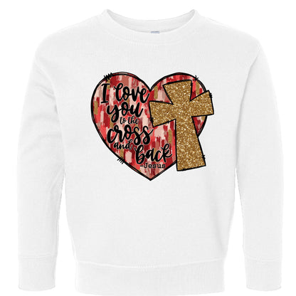 I Love You To The Cross And Back Signed Jesus Christian Toddler Pullover Sweatshirt - ClaimedbyGodDesigns