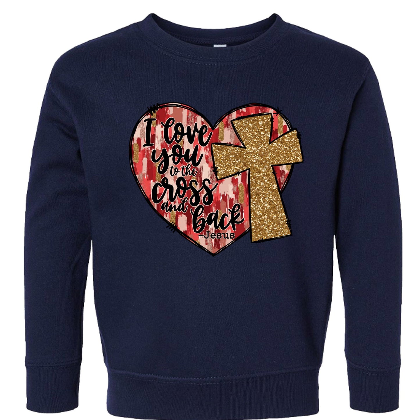 I Love You To The Cross And Back Signed Jesus Christian Toddler Pullover Sweatshirt - ClaimedbyGodDesigns