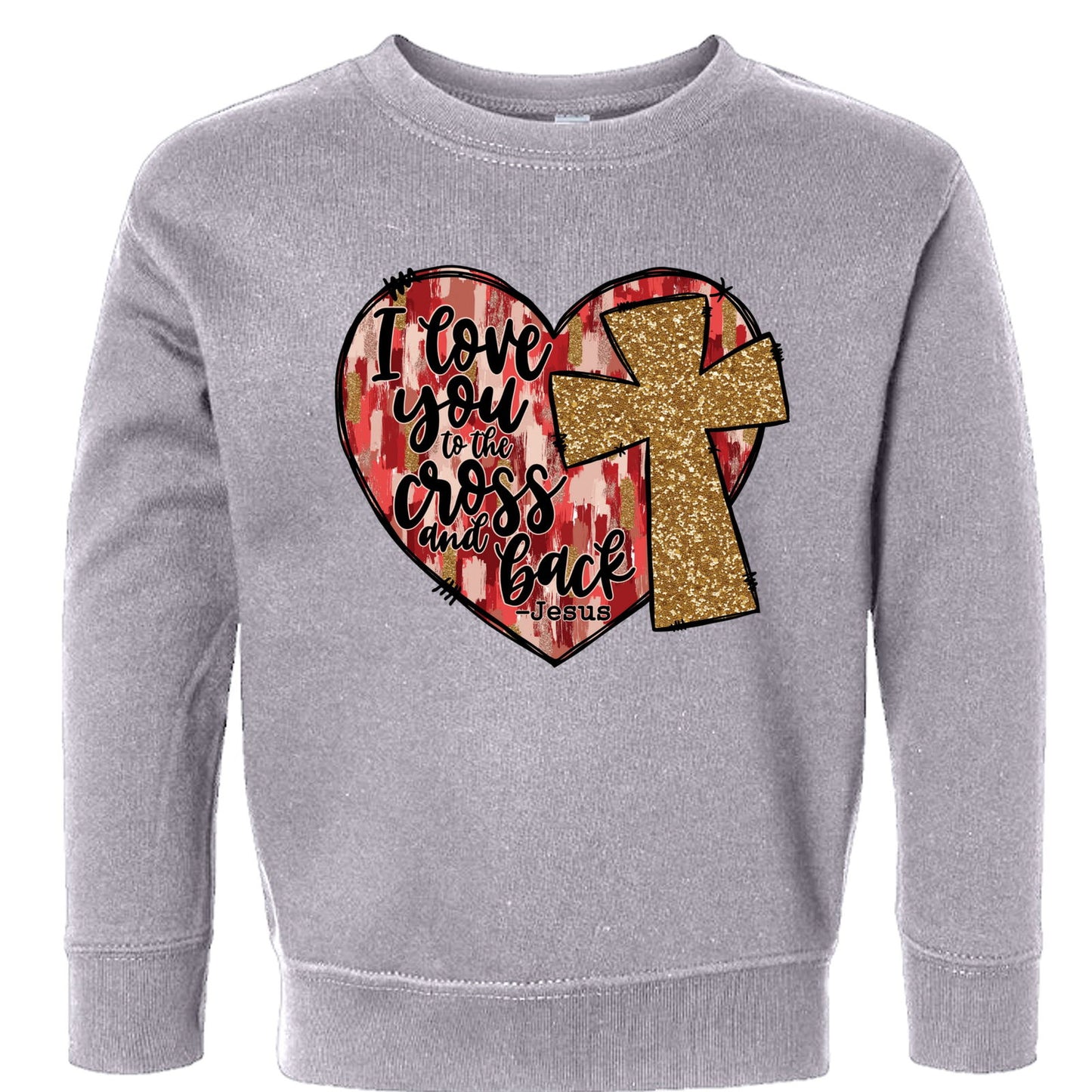 I Love You To The Cross And Back Signed Jesus Christian Toddler Pullover Sweatshirt - ClaimedbyGodDesigns