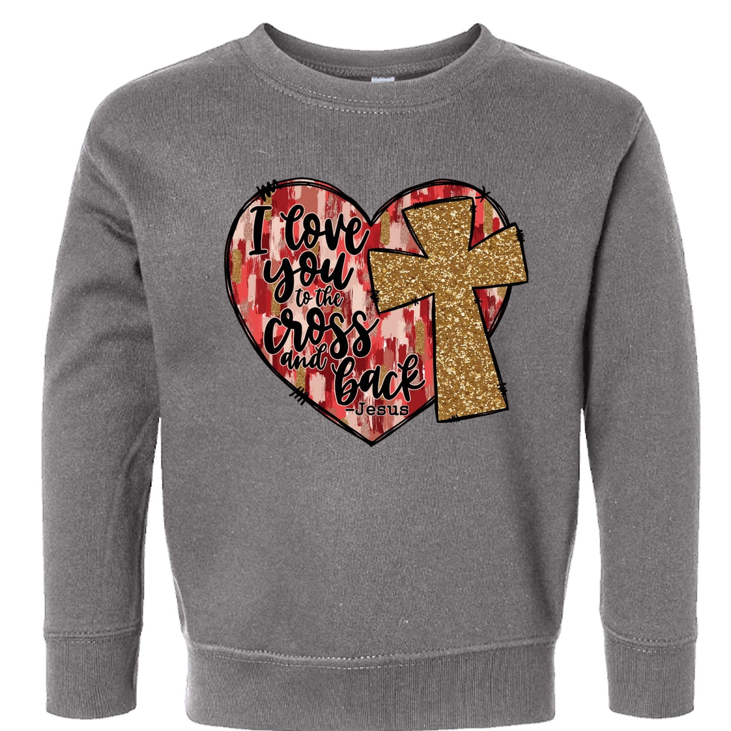 I Love You To The Cross And Back Signed Jesus Christian Toddler Pullover Sweatshirt - ClaimedbyGodDesigns