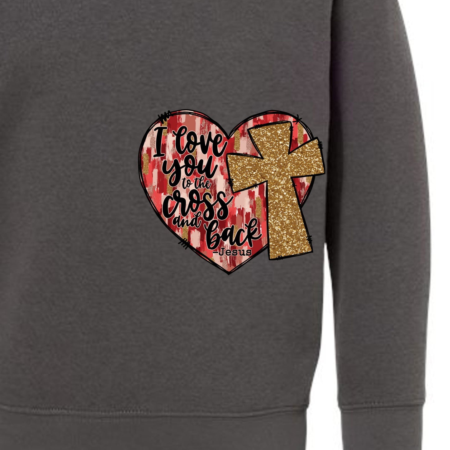 I Love You To The Cross And Back Signed Jesus Christian Toddler Pullover Sweatshirt - ClaimedbyGodDesigns