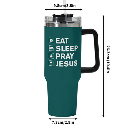 Eat Sleep Pray Jesus 40oz Stainless Steel Christian Tumbler Gift With Black Handle and Straw - ClaimedbyGodDesigns