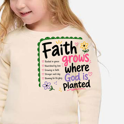 Faith Grows Where God Is Planted Toddler Christian Pullover Sweatshirt - ClaimedbyGodDesigns