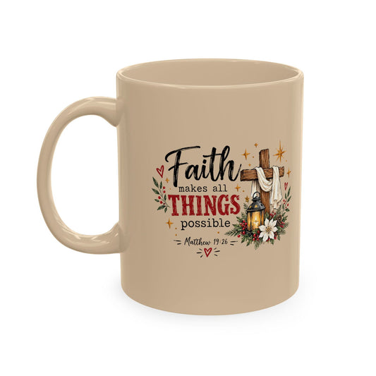 Faith Makes All Things Possible Ceramic Mug - ClaimedbyGodDesigns