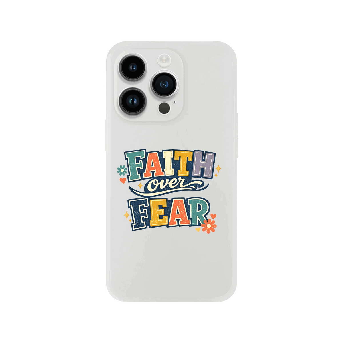 Faith Over Fear Christian Phone Flexi case for Iphones - ClaimedbyGodDesigns