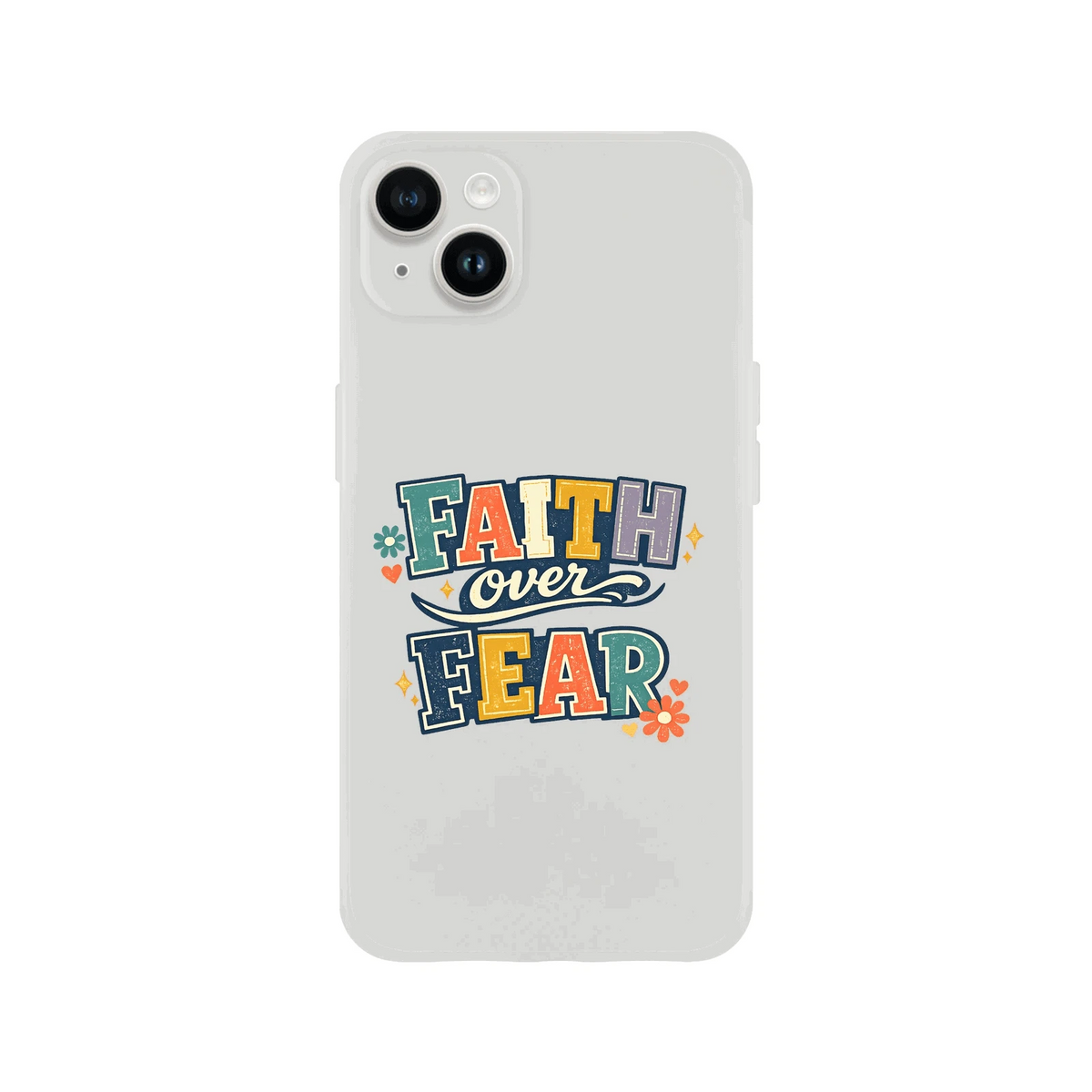 Faith Over Fear Christian Phone Flexi case for Iphones - ClaimedbyGodDesigns