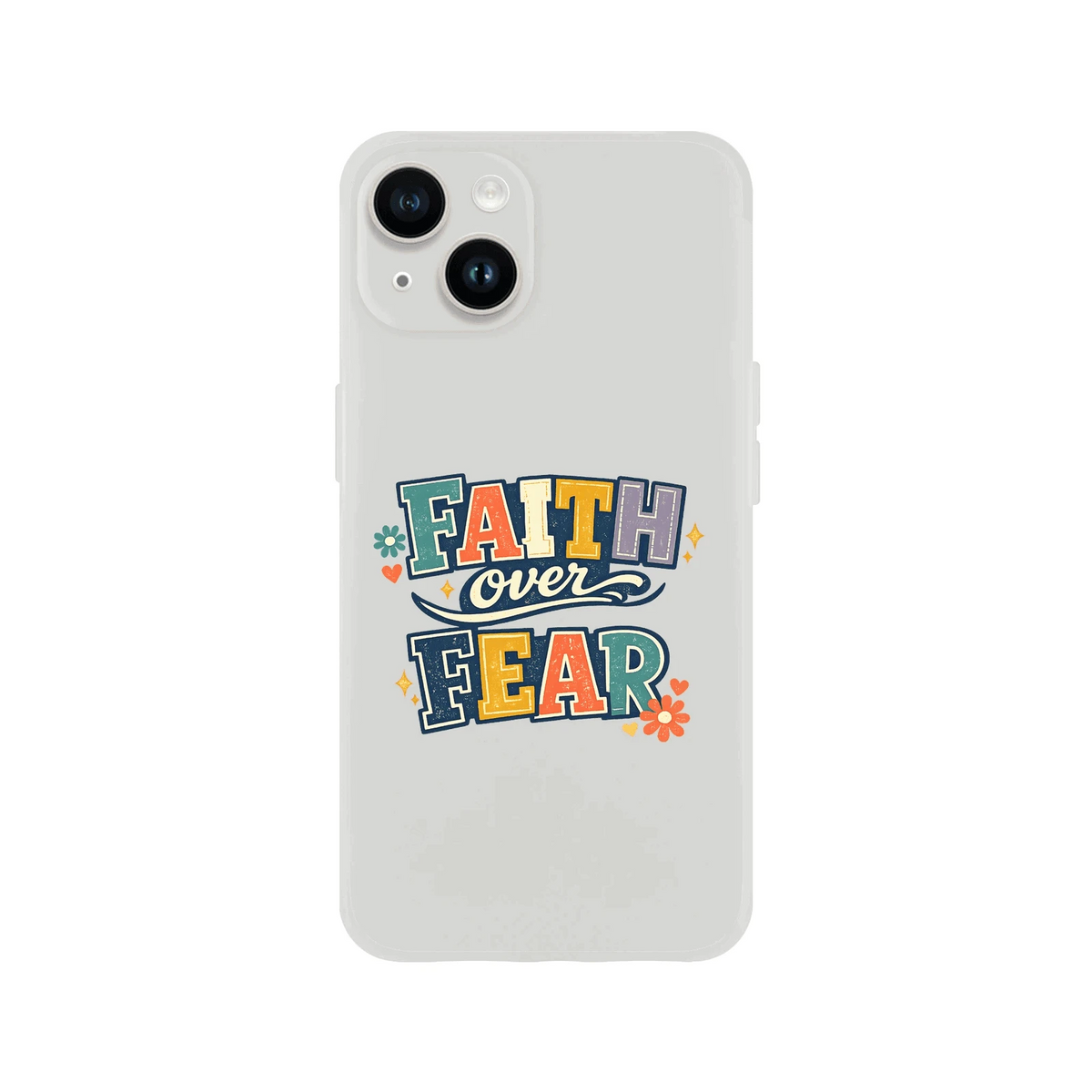 Faith Over Fear Christian Phone Flexi case for Iphones - ClaimedbyGodDesigns
