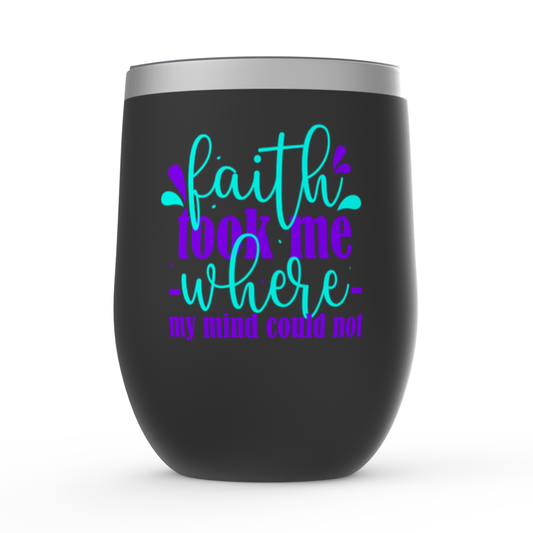 Faith Took Me Where My Mind Could Not Stemless Wine Tumblers 12oz - ClaimedbyGodDesigns