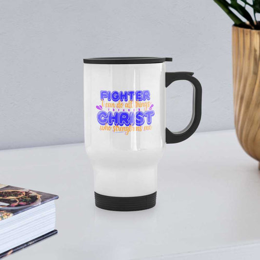 Fighter I Can Do All Things Through Christ Who Strengthens Me Christian Travel Mug - white