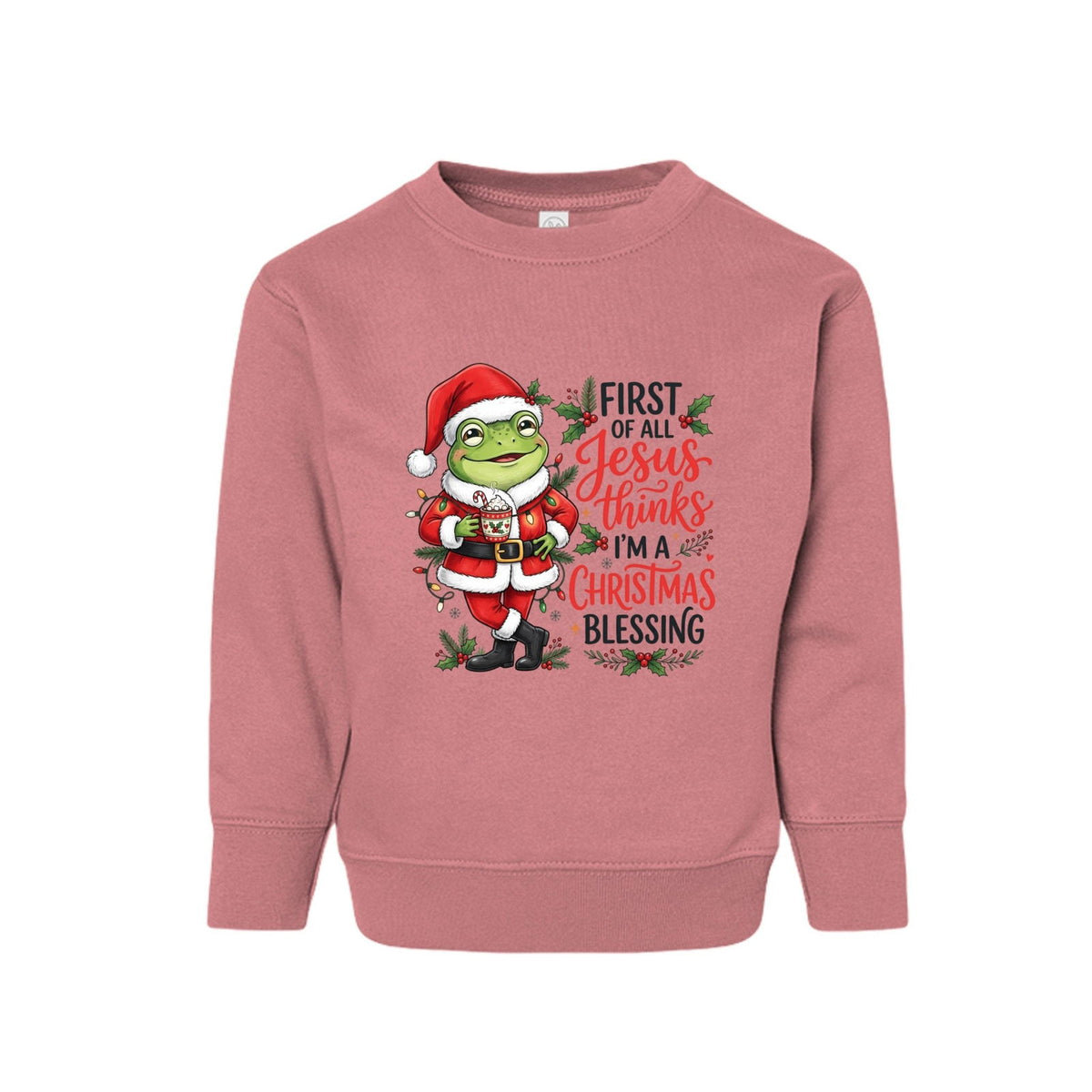 First Of All Jesus Thinks I'm A Christmas Blessing Toddler Ugly Christmas Christian Pullover Sweatshirt - ClaimedbyGodDesigns