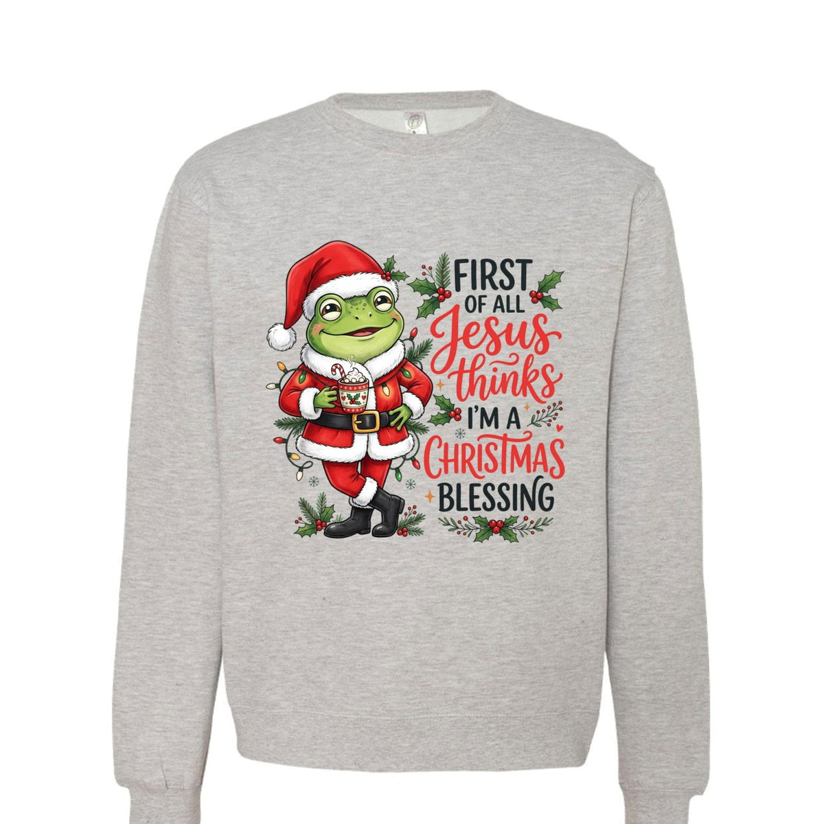 First Of All Jesus Thinks I'm A Christmas Blessing Unisex Ugly Christmas Christian Pullover Sweatshirt - ClaimedbyGodDesigns