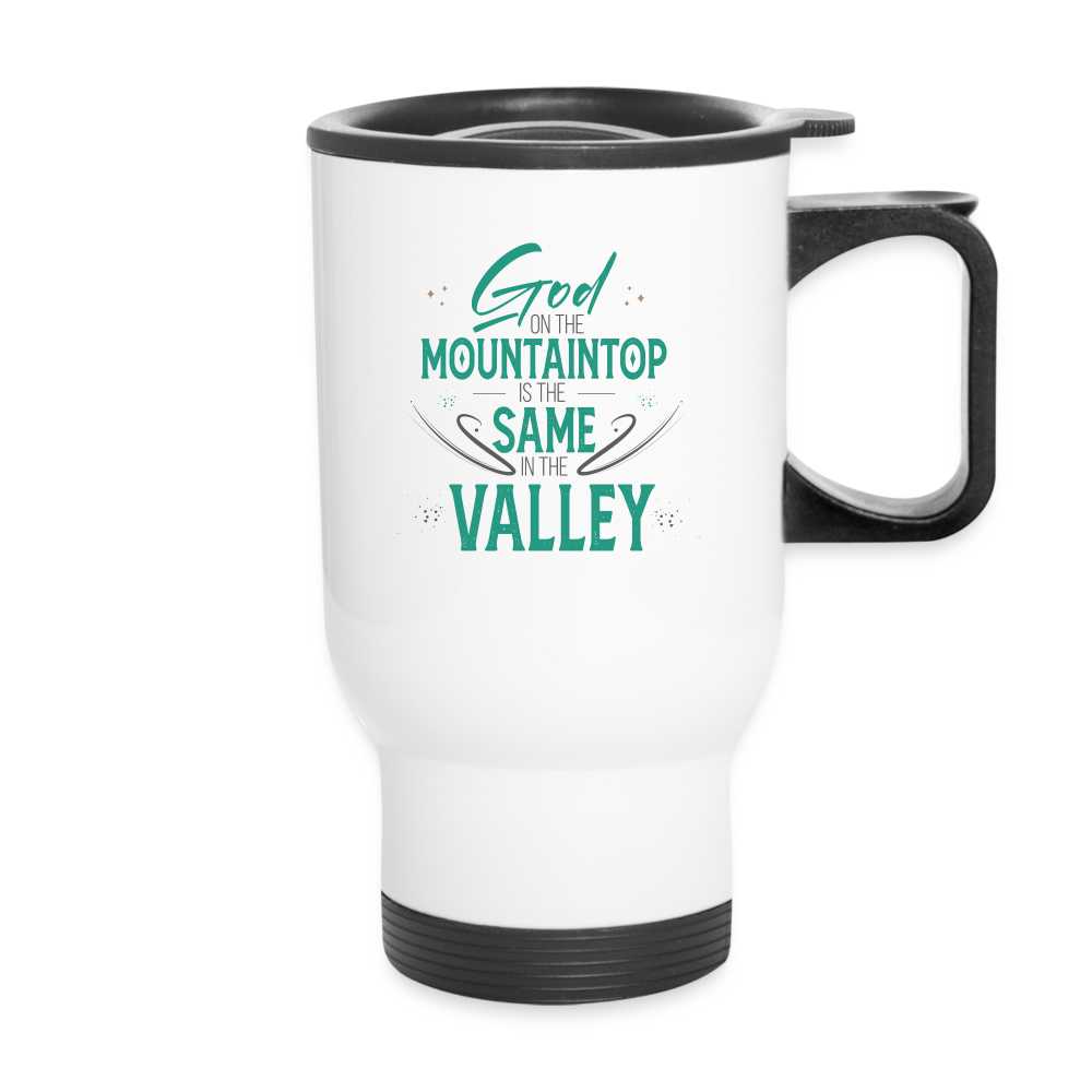 God On The Mountaintop Is The Same In The Valley Christian Travel Mug - white