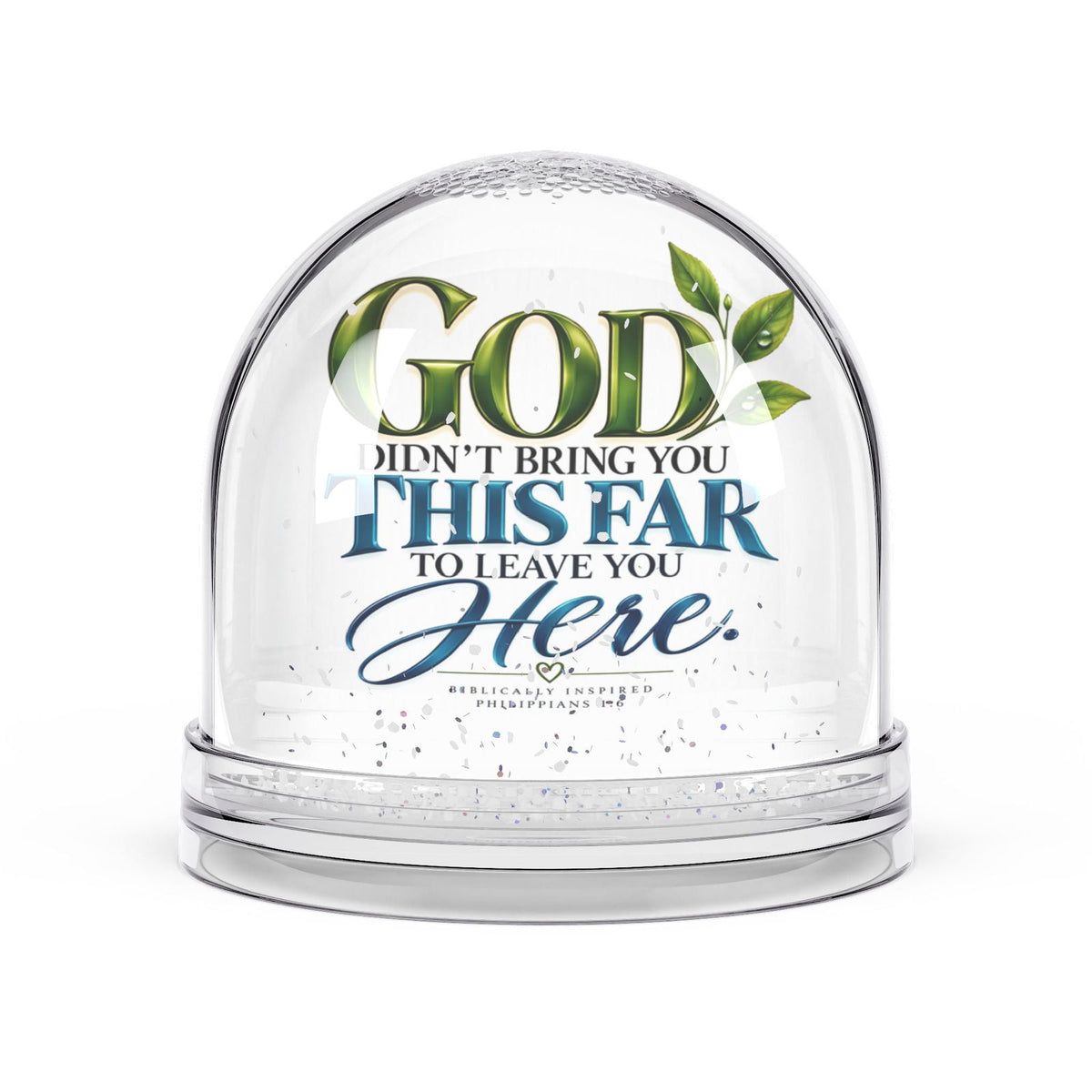 God Didn’t Bring You This Far to Leave You Here Christian Snow Globe - Claimed by God Designs