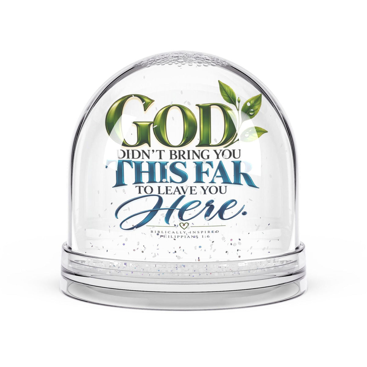 God Didn’t Bring You This Far to Leave You Here Christian Snow Globe - Claimed by God Designs
