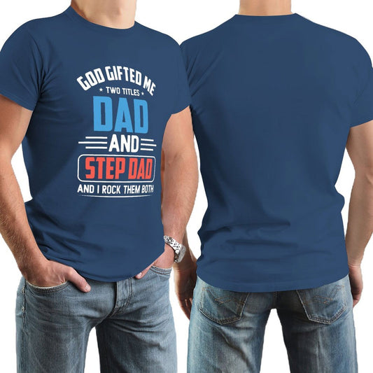 God Gifted Me Two Titles Dad And Step Dad And I Rock Them Both Men's Christian T-Shirt - ClaimedbyGodDesigns