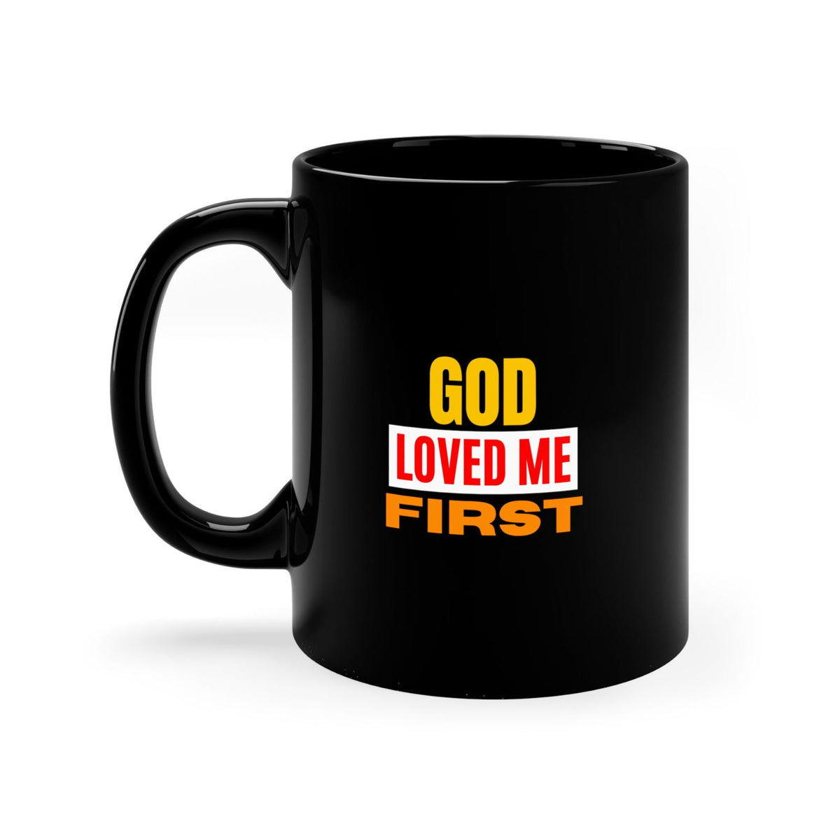 God Loved Me First Christian Black Ceramic Mug 11oz (double sided print) - ClaimedbyGodDesigns