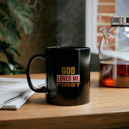God Loved Me First Christian Black Ceramic Mug 11oz (double sided print) - ClaimedbyGodDesigns