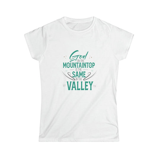 God On The Mountaintop Is The Same In The Valley Women's T-shirt - ClaimedbyGodDesigns