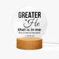 Greater Is He Christian Acrylic Plaque with Stand - Round - ClaimedbyGodDesigns