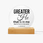 Greater Is He Christian Acrylic Plaque with Stand - Round - ClaimedbyGodDesigns