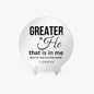 Greater Is He Christian Acrylic Plaque with Stand - Round - ClaimedbyGodDesigns