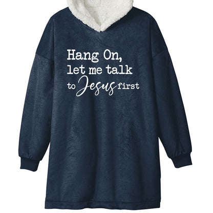 Hang On Let Me Talk To Him First Premium Christian Wearable Blanket - ClaimedbyGodDesigns