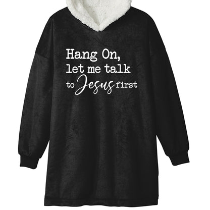 Hang On Let Me Talk To Him First Premium Christian Wearable Blanket - ClaimedbyGodDesigns