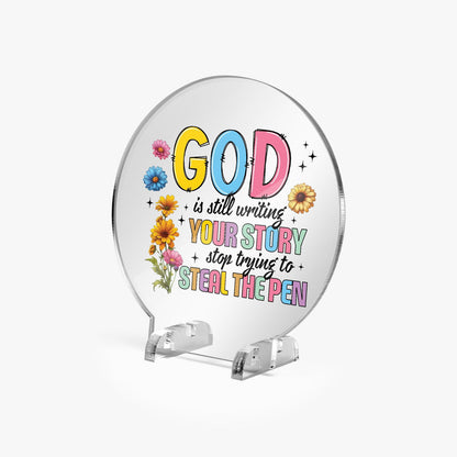 He Is Still Writing Your Story Acrylic Plaque with Stand - Round - ClaimedbyGodDesigns