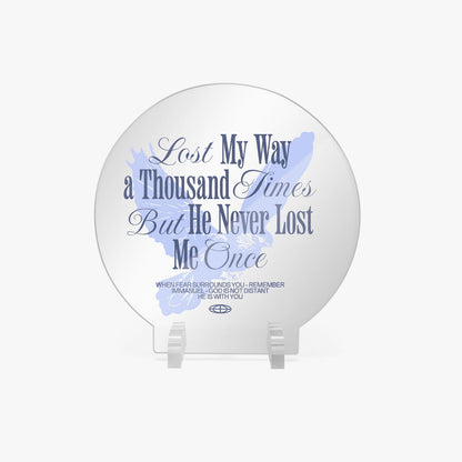 He Never Lost Me Christian Acrylic Plaque with Stand - Round - ClaimedbyGodDesigns