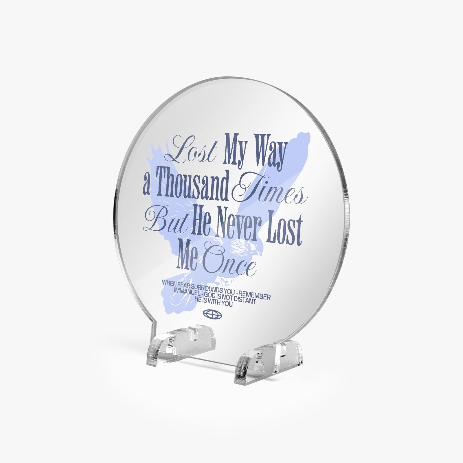 He Never Lost Me Christian Acrylic Plaque with Stand - Round - ClaimedbyGodDesigns