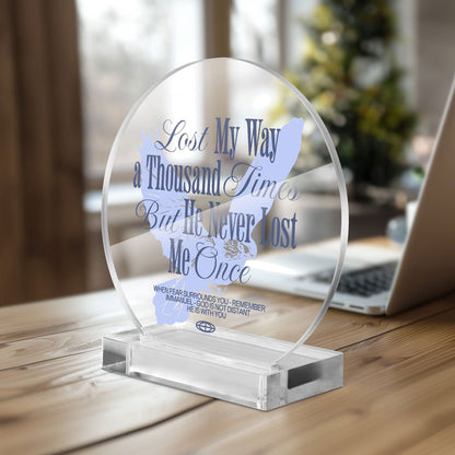 He Never Lost Me Christian Acrylic Plaque with Stand - Round - ClaimedbyGodDesigns