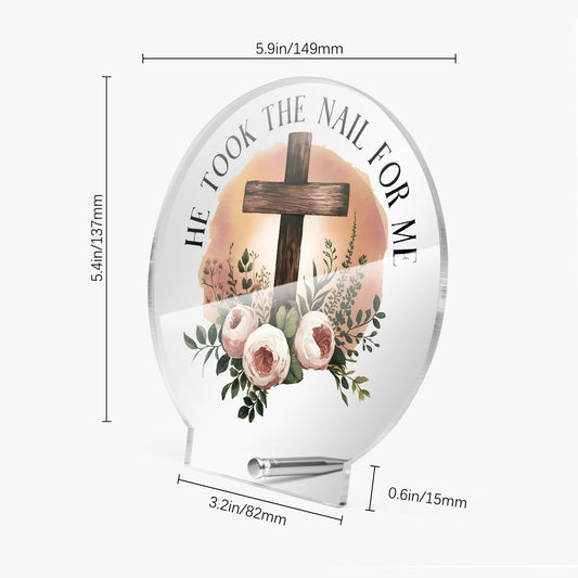 He Took The Nail For Me Christian Acrylic Plaque with Stand - Round - ClaimedbyGodDesigns