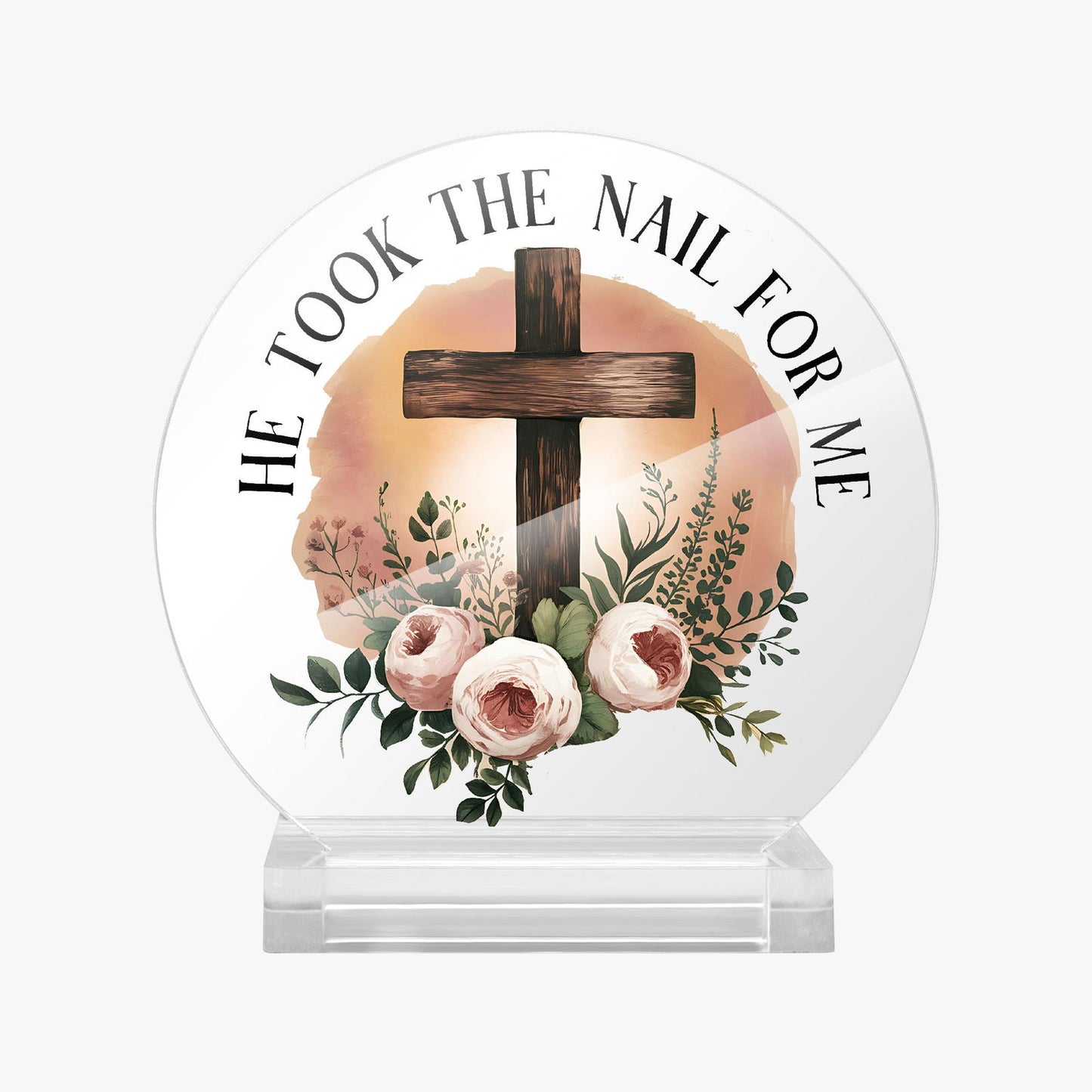He Took The Nail For Me Christian Acrylic Plaque with Stand - Round - ClaimedbyGodDesigns