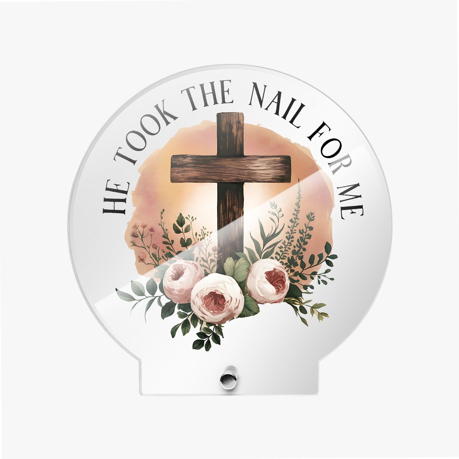 He Took The Nail For Me Christian Acrylic Plaque with Stand - Round - ClaimedbyGodDesigns