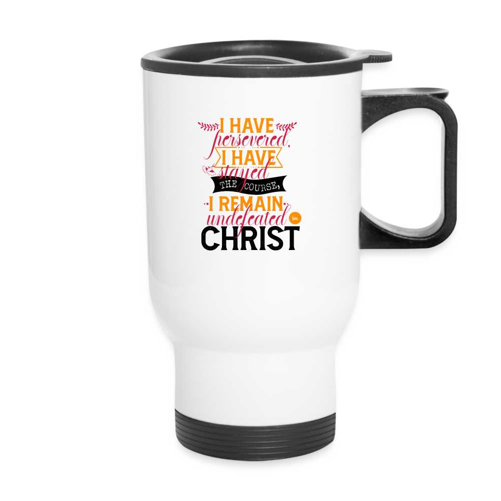 I Have Persevered I Have Stayed The Course I Remain Undefeated In Christ Christian Travel Mug - white