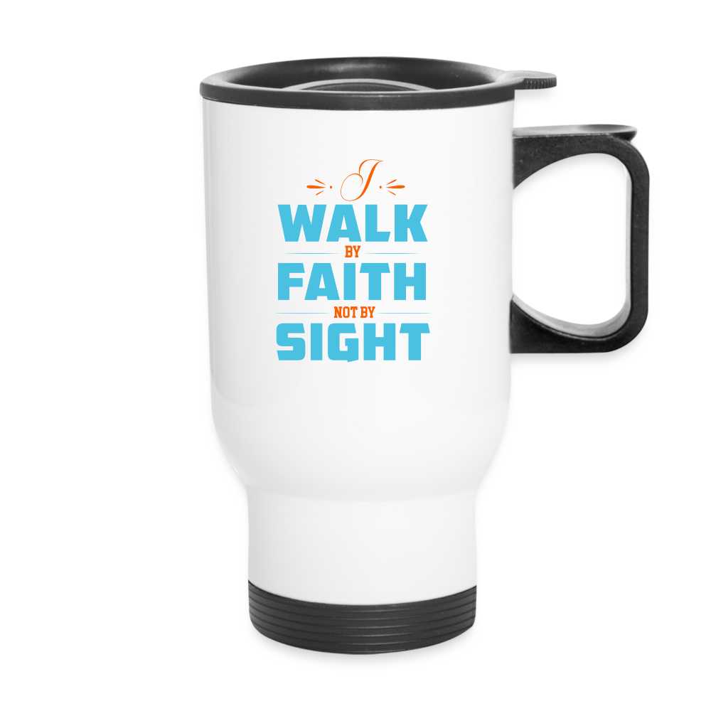 I Walk By Faith Not By Sight Christian Travel Mug - white