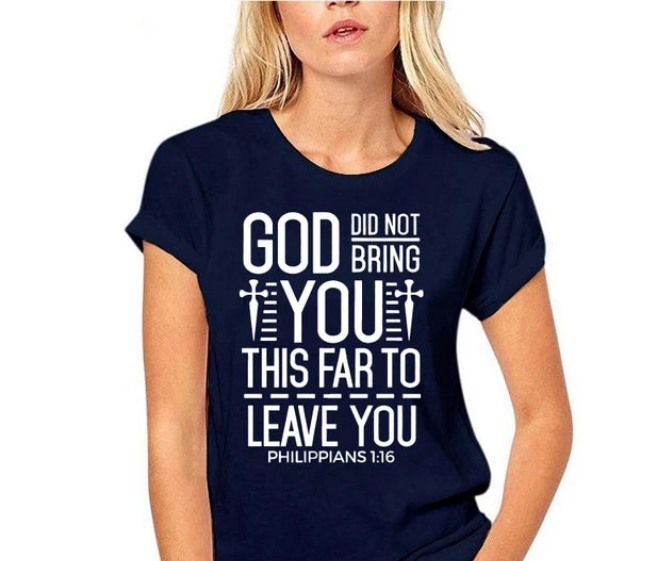 GOD DIDN'T BRING YOU THIS FAR TO LEAVE YOU Unisex Christian T-shirt