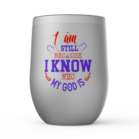 I Am Still Because I Know Who My God Is Stemless Wine Tumbler 12oz - ClaimedbyGodDesigns