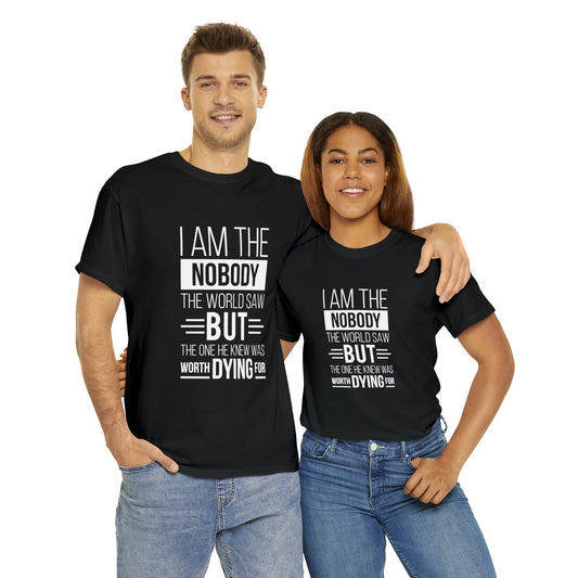 I Am The Nobody The World Saw But The One He Knew Was Worth Dying For Unisex Heavy Cotton Tee - ClaimedbyGodDesigns