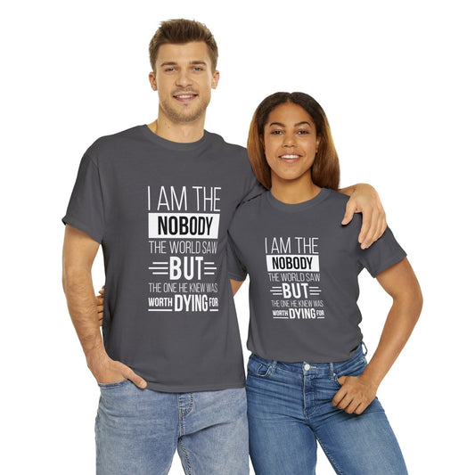 I Am The Nobody The World Saw But The One He Knew Was Worth Dying For Unisex Heavy Cotton Tee - ClaimedbyGodDesigns