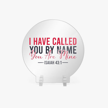 I Have Called You By Name Christian Acrylic Plaque with Stand - Round - ClaimedbyGodDesigns