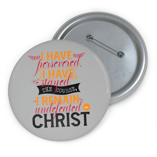 I Have Persevered I Have Stayed The Course I Remain Undefeated In Christ Pin Button - ClaimedbyGodDesigns