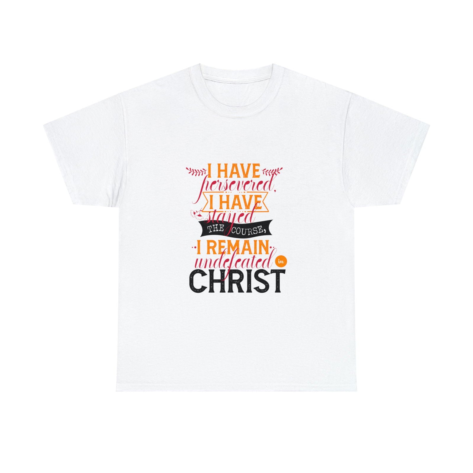 I Have Persevered I Have Stayed The Course I Remain Undefeated In Christ Unisex Heavy Cotton Tee - ClaimedbyGodDesigns