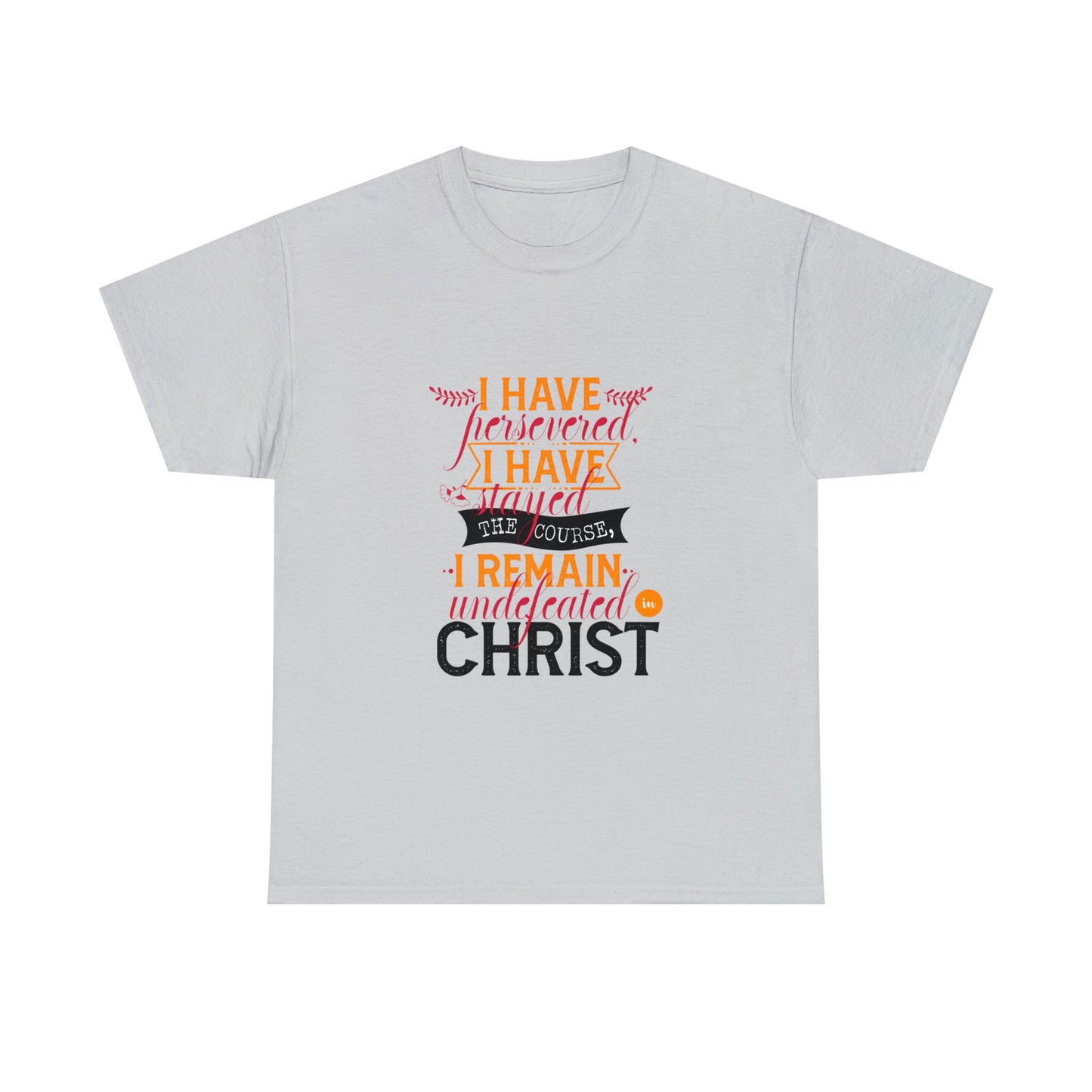 I Have Persevered I Have Stayed The Course I Remain Undefeated In Christ Unisex Heavy Cotton Tee - ClaimedbyGodDesigns