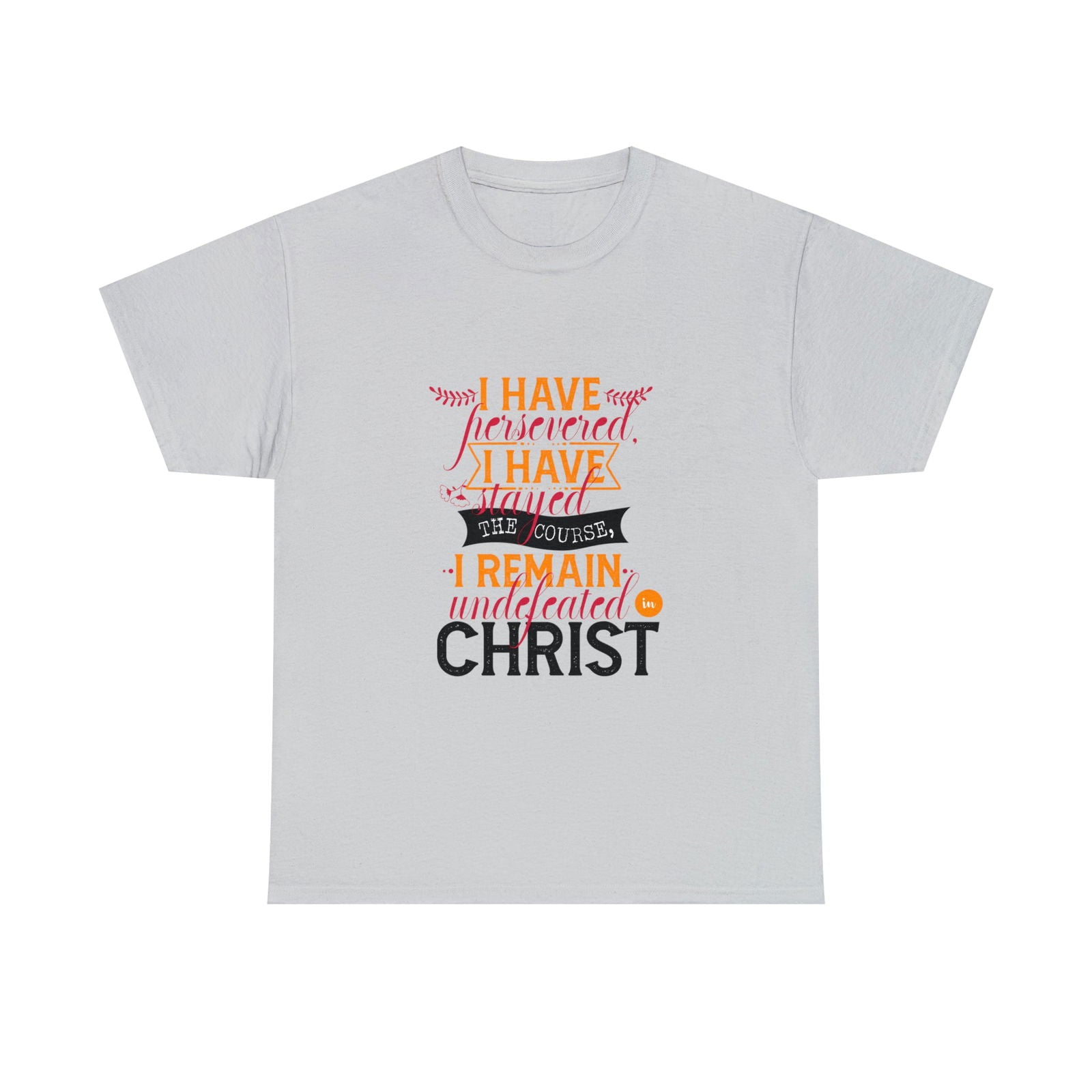 I Have Persevered I Have Stayed The Course I Remain Undefeated In Christ Unisex Heavy Cotton Tee - ClaimedbyGodDesigns