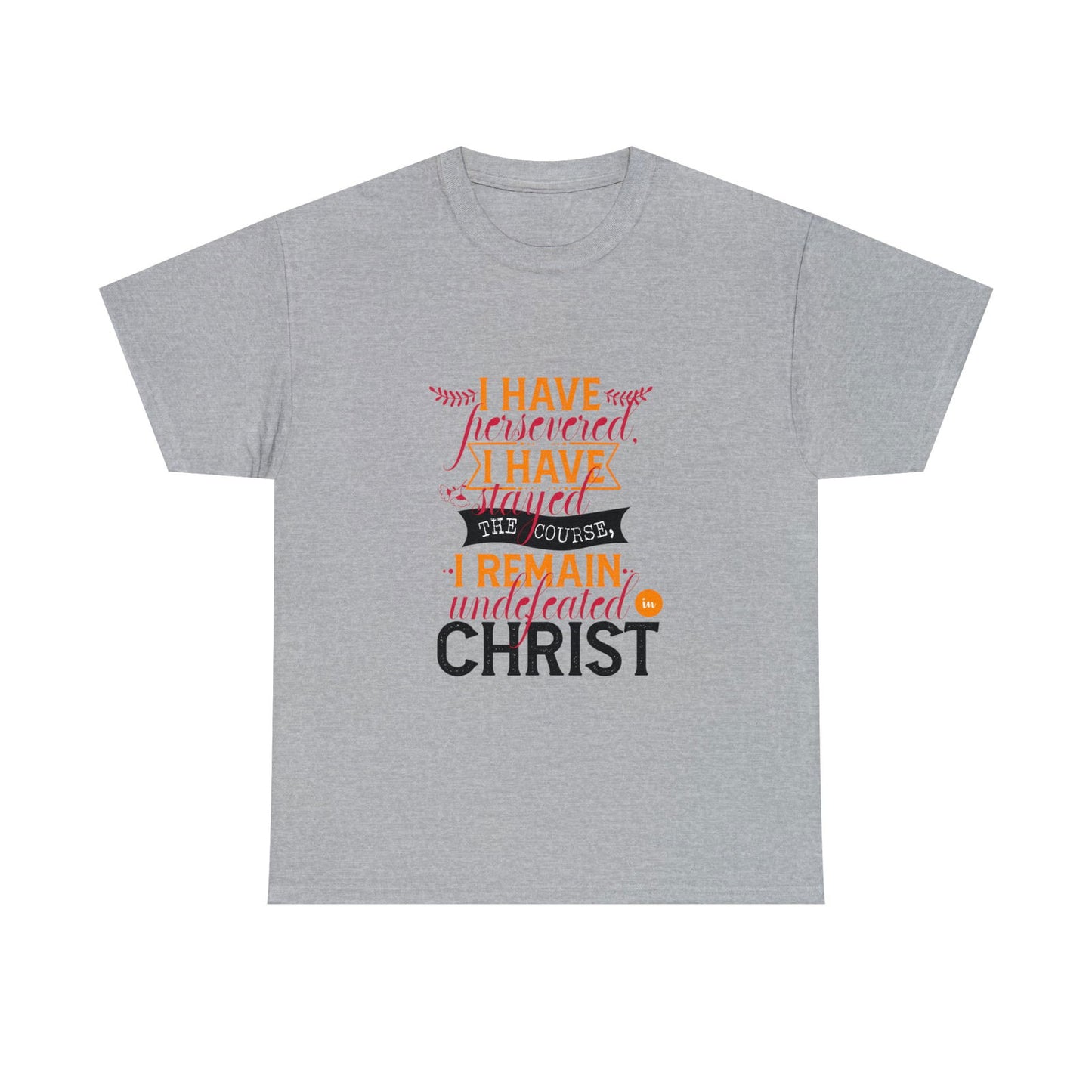 I Have Persevered I Have Stayed The Course I Remain Undefeated In Christ Unisex Heavy Cotton Tee - ClaimedbyGodDesigns