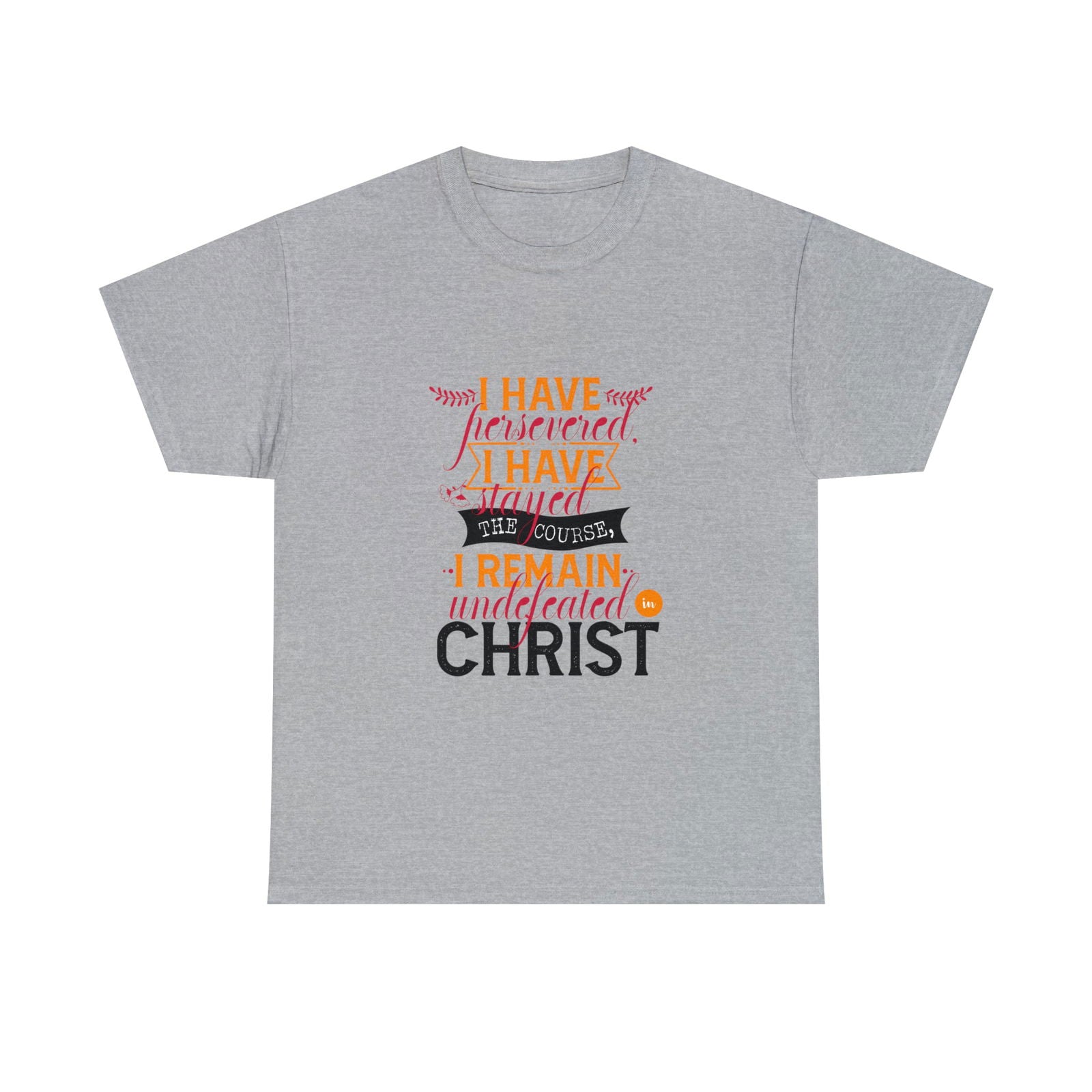 I Have Persevered I Have Stayed The Course I Remain Undefeated In Christ Unisex Heavy Cotton Tee - ClaimedbyGodDesigns