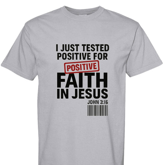 I Just Tested Positive For Faith In Him Unisex Christian T-shirt - ClaimedbyGodDesigns
