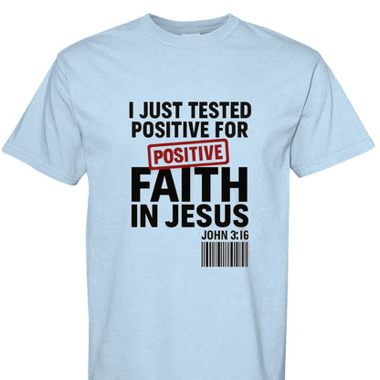 I Just Tested Positive For Faith In Him Unisex Christian T-shirt - ClaimedbyGodDesigns