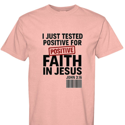 I Just Tested Positive For Faith In Him Unisex Christian T-shirt - ClaimedbyGodDesigns